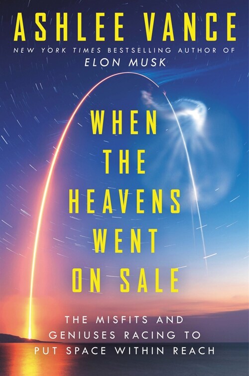 When the Heavens Went on Sale: The Misfits and Geniuses Racing to Put Space Within Reach (Hardcover)