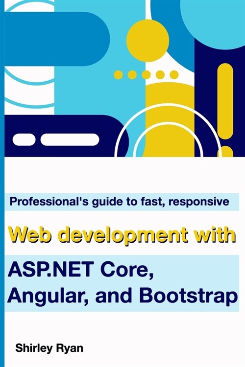 Professionals Guide To Fast, Responsive Web Development With ASP.NET Core, Angular, And Bootstrap (Paperback)