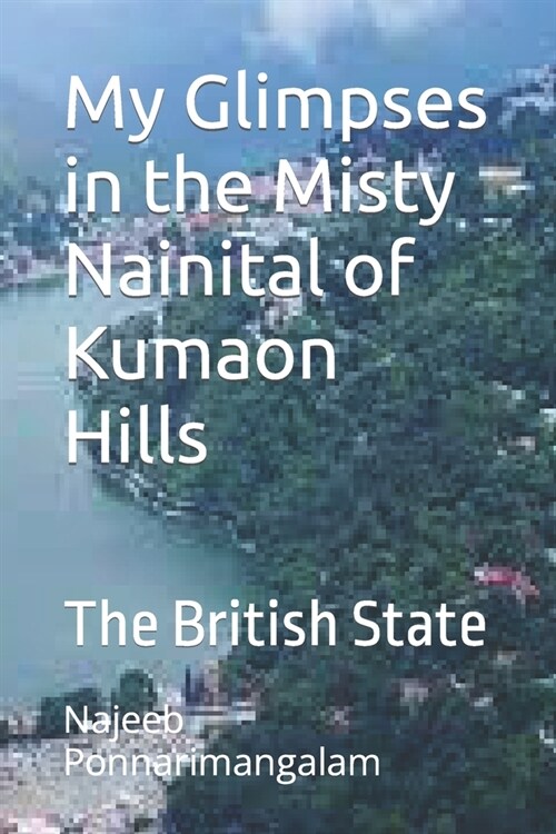 My Glimpses in the Misty Nainital: The British State (Paperback)