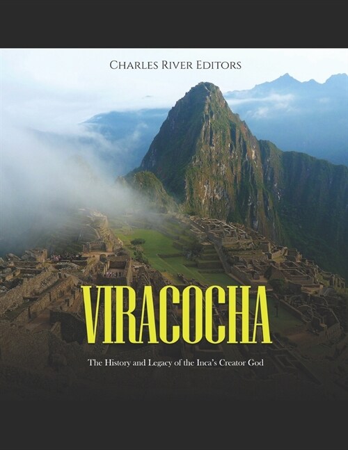 Viracocha: The History and Legacy of the Incas Creator God (Paperback)