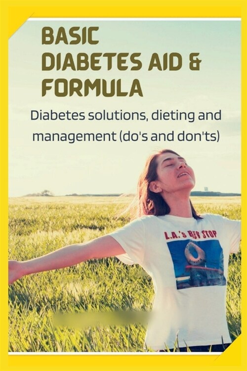 Basic Diabetes Aid and Formula: Diabetes solutions, dieting and management (dos and donts) (Paperback)