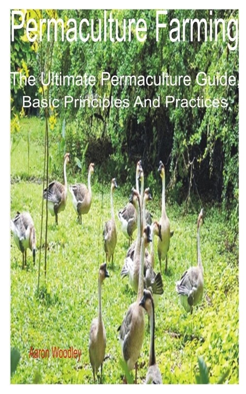 Permaculture Farming: The Ultimate Permaculture Guide, Basic Principles and Practices (Paperback)