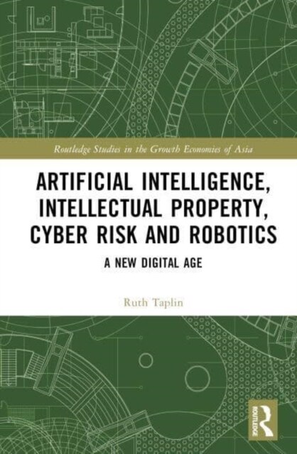 Artificial Intelligence, Intellectual Property, Cyber Risk and Robotics : A New Digital Age (Hardcover)