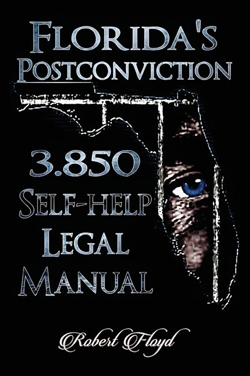 Floridas Postconviction 3.850 Self-help Legal Manual (Paperback)