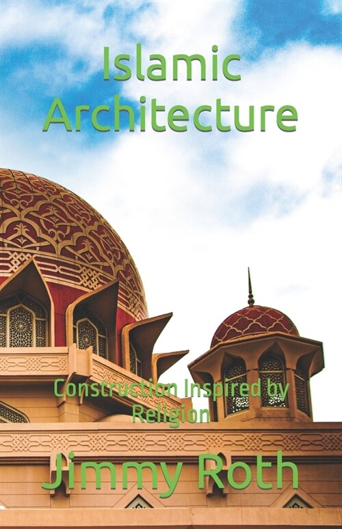 Islamic Architecture: Construction Inspired by Religion (Paperback)