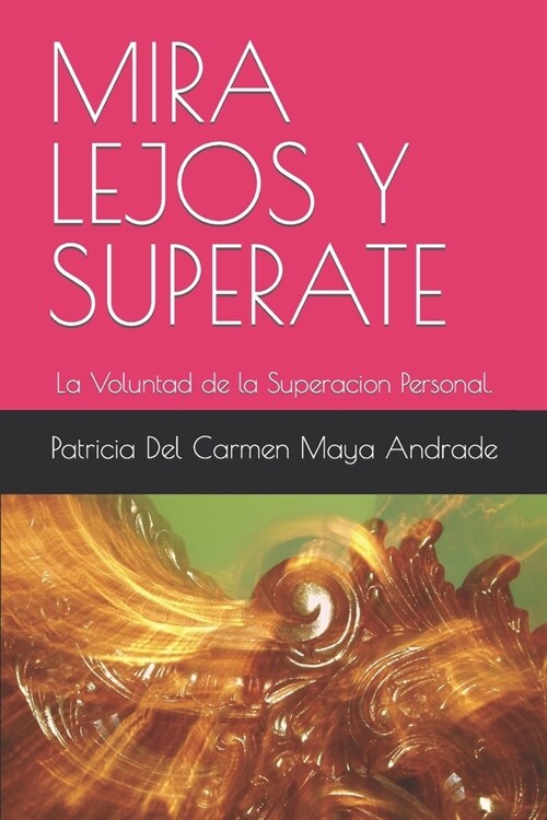 Mira Lejos Y Superate: La Voluntad de la Superacion Personal. (Paperback)