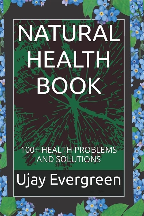 Natural Health Book: 100+ Health Problems and Solutions (Paperback)