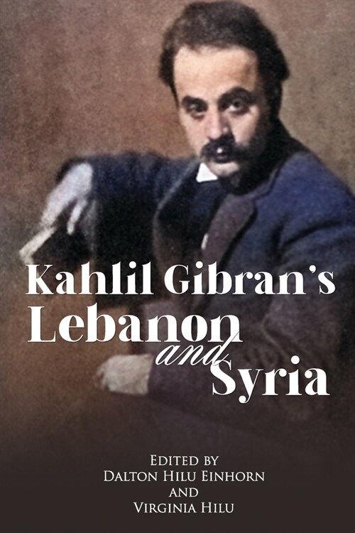 Kahlil Gibrans Lebanon and Syria: His Unpublished Stories of His Beloved Homeland (Paperback)