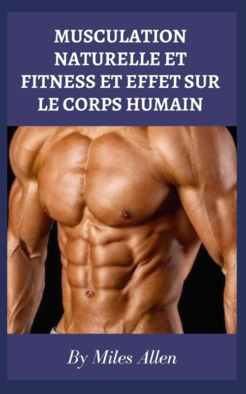 Musculation Naturelle Et Fitness Et Effet Sur Le Corps Humain (Paperback)