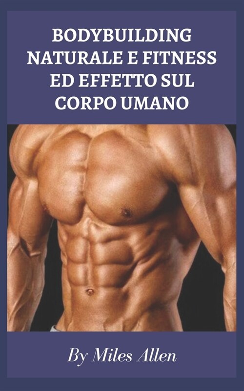 Bodybuilding Naturale E Fitness Ed Effetto Sul Corpo Umano (Paperback)