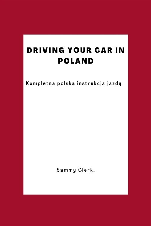 Driving Your Car In Poland: The Complete Polish Driving Instructions (Paperback)