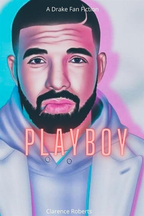 Playboy: A Drake Fan Fiction (Paperback)