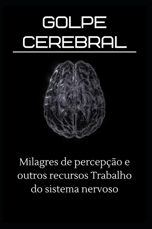 Golpe cerebral: Milagres de percep豫o e outros recursos Trabalho do sistema nervoso (Paperback)