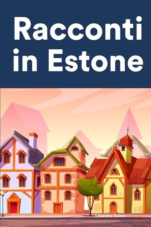 Racconti in Estone: Racconti in Estone per principianti e intermedi (Paperback)