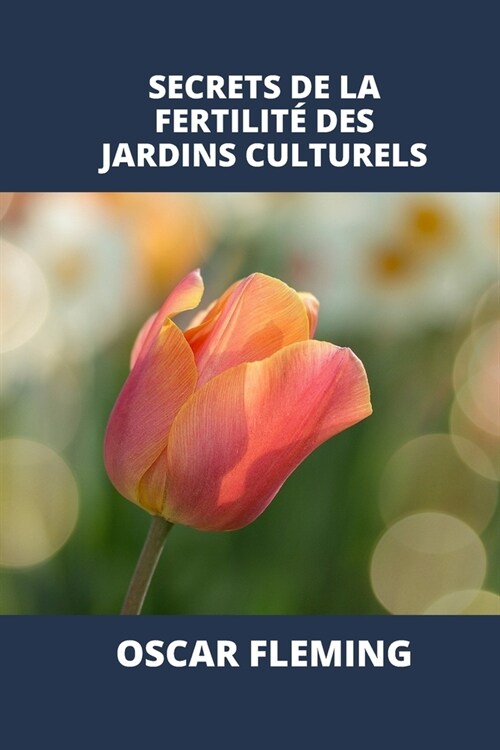 Secrets de la Fertilit?Des Jardins Culturels (Paperback)