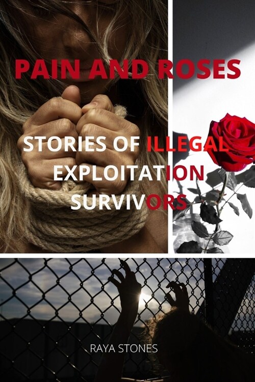 Pain and Roses: Stories of Illegal Exploitation Survivors (Paperback)