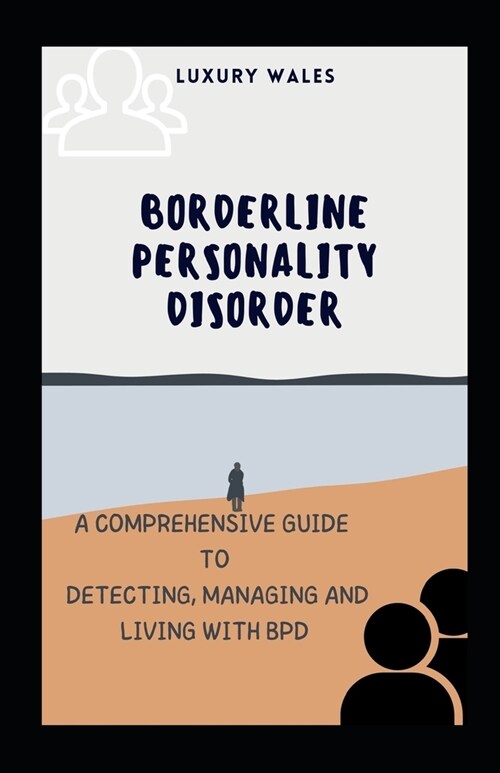 Borderline Personality Disorder: A Comprehensive Guide To Detecting, Managing and Living With BPD (Paperback)