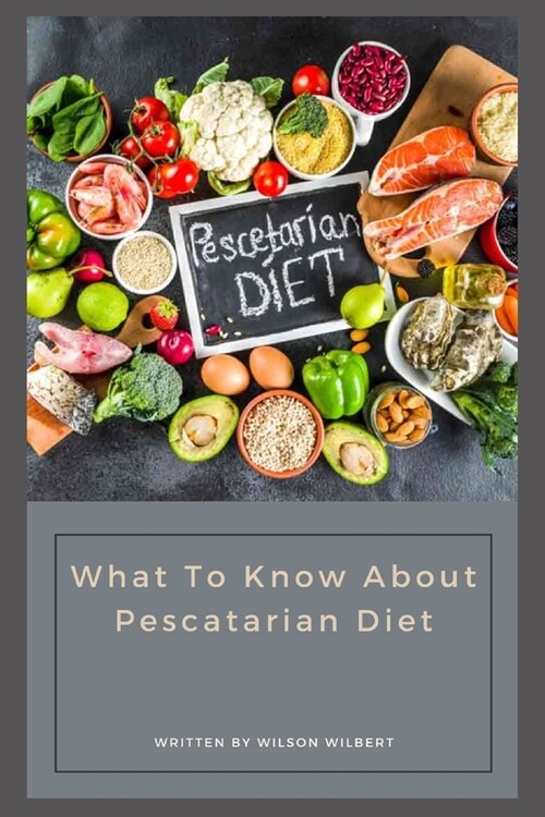 Pescatarian Diet: What To Know About Pescatarian Diet (Paperback)