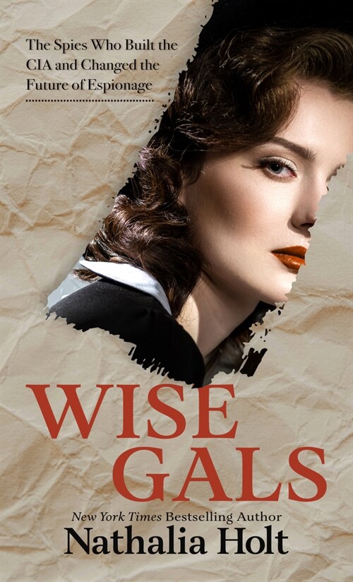 Wise Gals: The Spies Who Built the CIA and Changed the Future of Espionage (Library Binding)