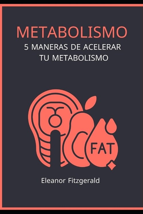 Metabolismo: 5 maneras de acelerar tu metabolismo (Paperback)