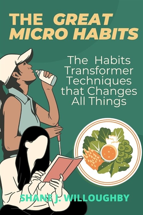 The Great Micro Habits: The Habits Transformer Techniques That Changes All Things (Paperback)