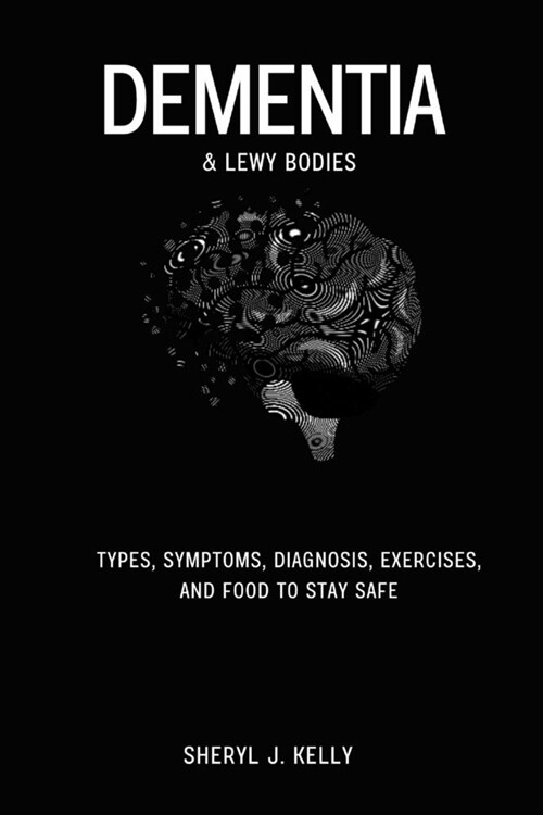 Dementia and Lewy Disease: Types, Symptoms, Diagnosis, Exercises, and food to stay safe (Paperback)