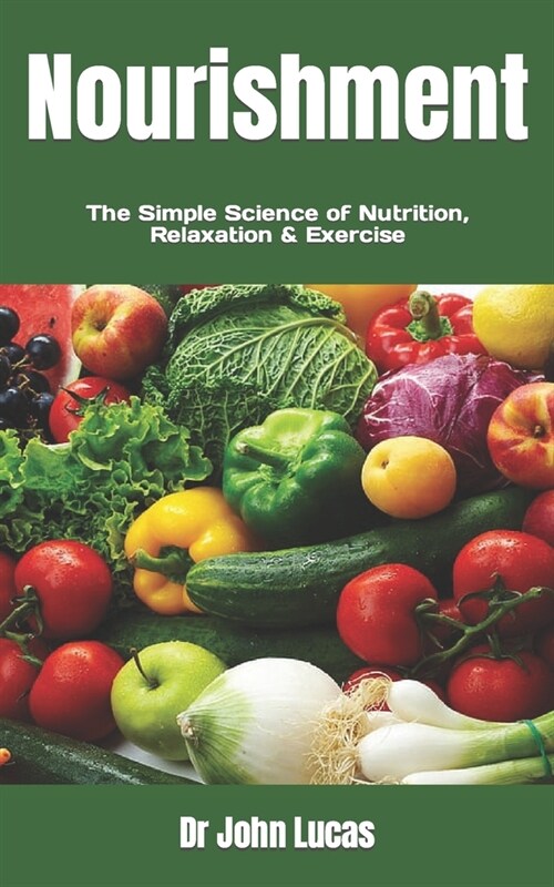 Nourishment: The Simple Science of Nutrition, Relaxation & Exercise (Paperback)