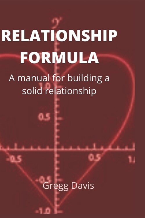 Relationship formula: A manual for building a solid relationship (Paperback)