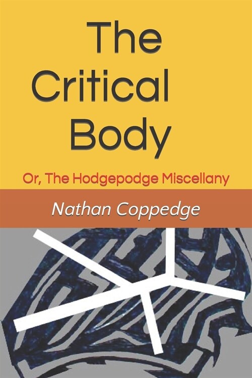 The Critical Body: Or, The Hodgepodge Miscellany (Paperback)