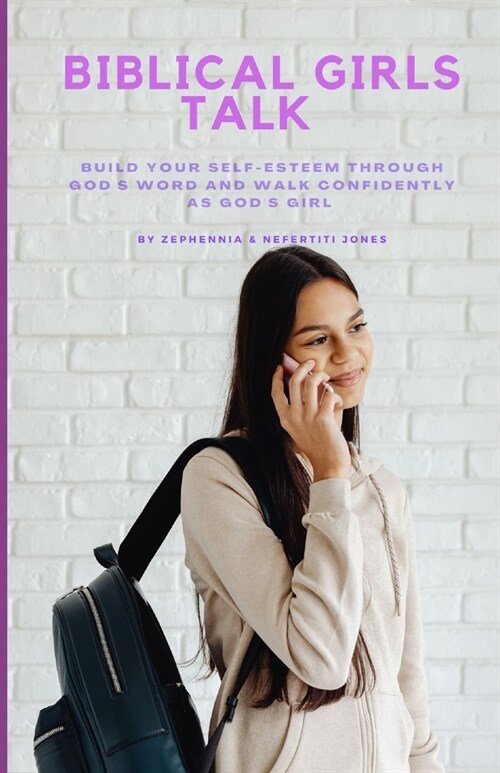 Biblical Girls Talk: Build Your Self-Esteem Through Gods Word And Walk Confidently As Gods Girl (Paperback)