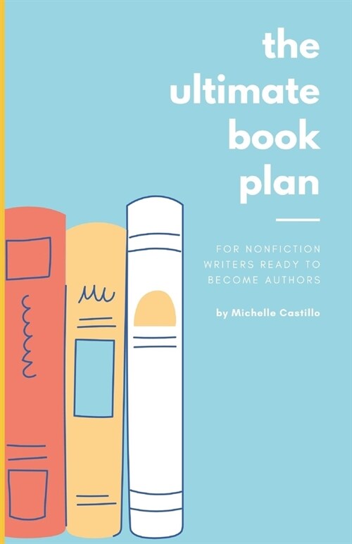 The Ultimate Book Plan: For Nonfiction Writers Ready To Become Authors (Paperback)