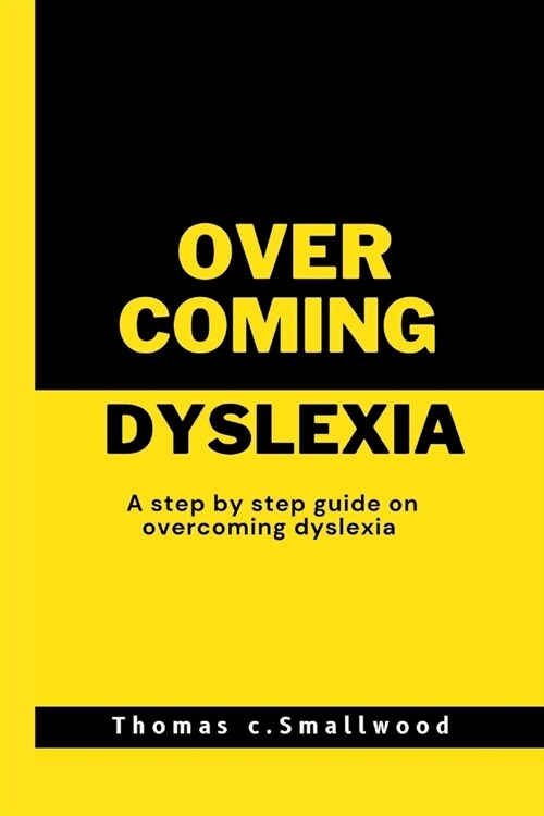 Ways of Overcoming Dyslexia: A step by step guide on overcoming dyslexia (Paperback)