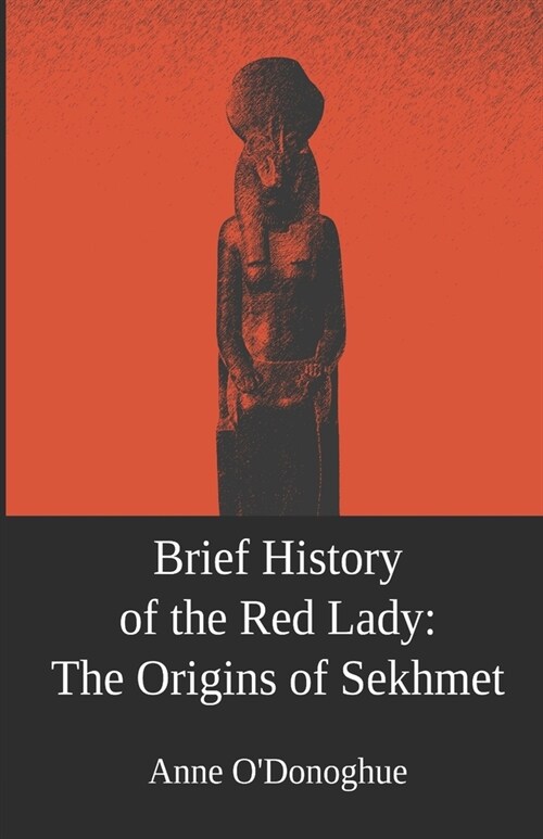 Brief History of the Red Lady: The Origins of Sekhmet (Paperback)