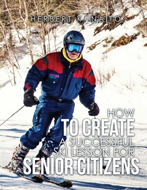 How To Create A Successful Ski Lesson for Senior Citizens (Paperback)