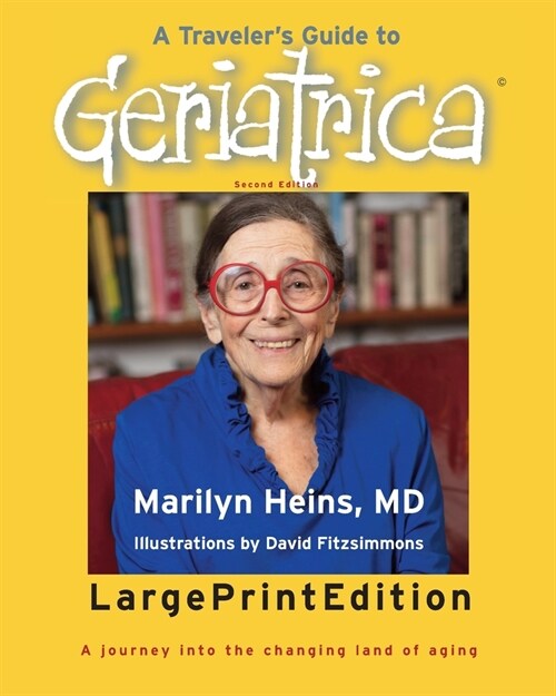 A Travelers Guide to Geriatrica (Large Print Edition): A Journey into the Changing Land of Aging (Paperback, 2)