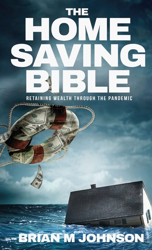 The Home Saving Bible - Retaining Wealth Through the Pandemic (Hardcover)