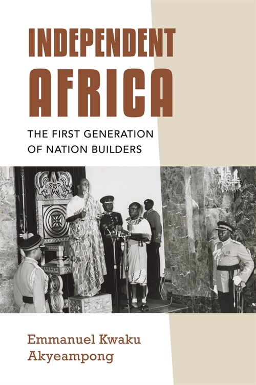 Independent Africa: The First Generation of Nation Builders (Hardcover)