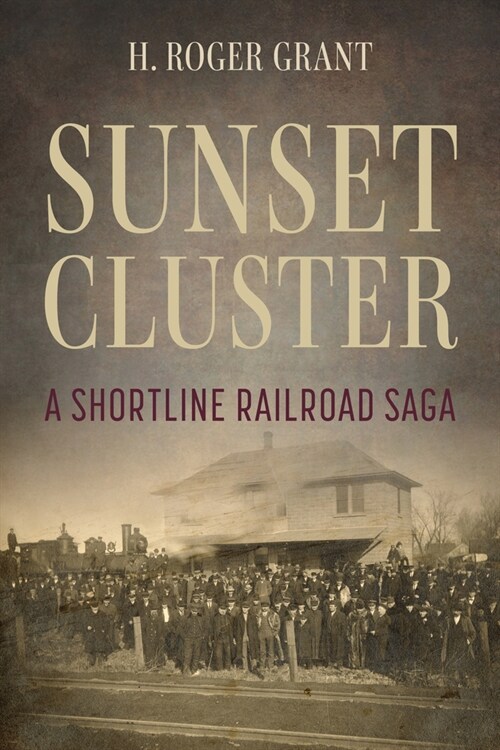 Sunset Cluster: A Shortline Railroad Saga (Hardcover)