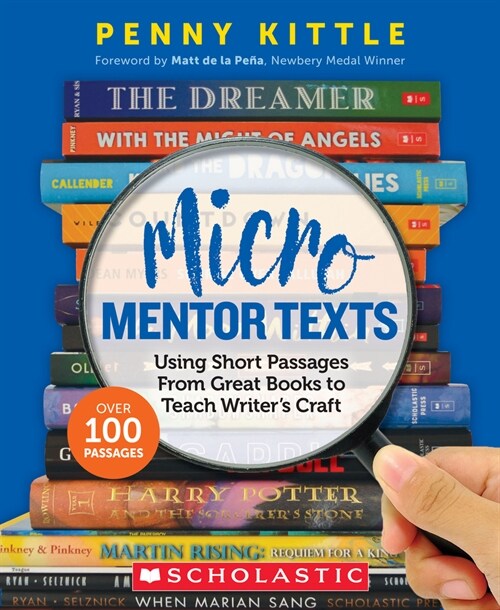 Micro Mentor Texts: Using Short Passages from Great Books to Teach Writers Craft (Paperback)
