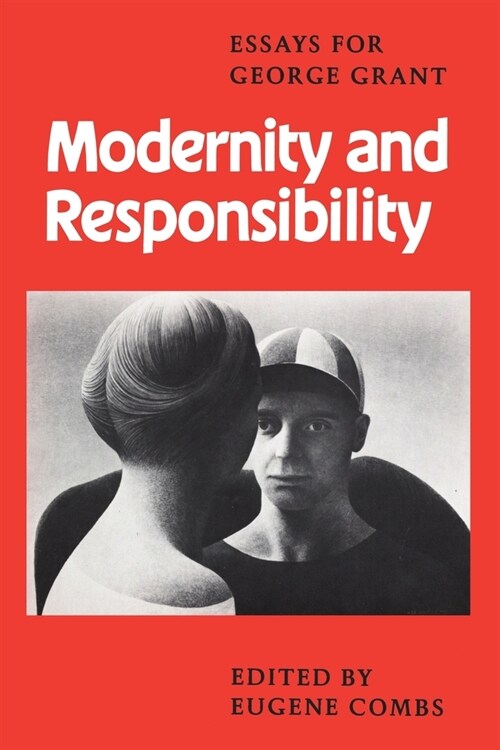 Modernity and Responsibility: Essays for George Grant (Paperback)