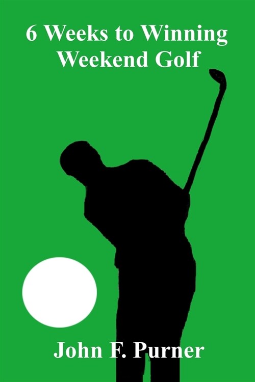 6 Weeks to Winning Weekend Golf (Paperback)