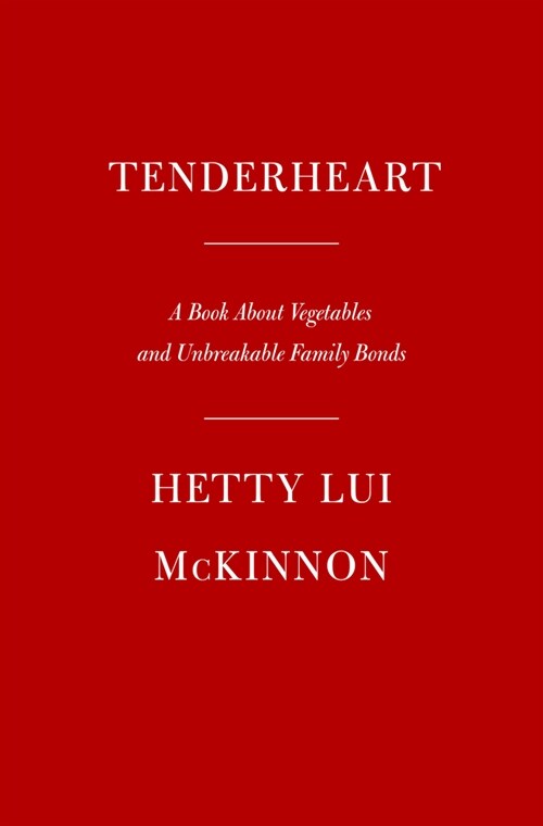 Tenderheart: A Cookbook about Vegetables and Unbreakable Family Bonds (Hardcover)