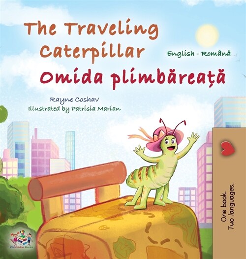 The Traveling Caterpillar (English Romanian Bilingual Book for Kids) (Hardcover)