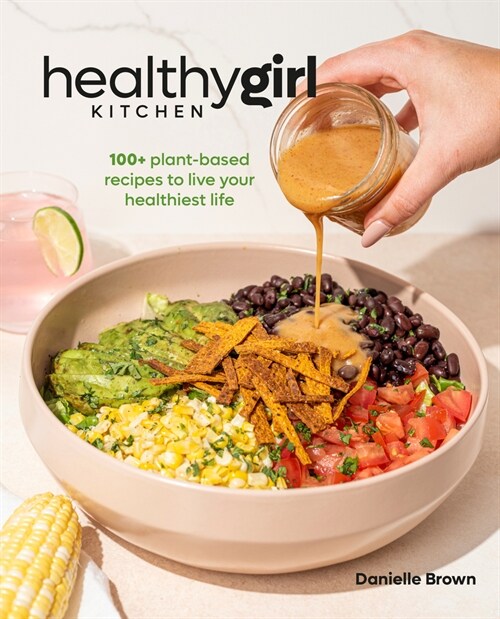 Healthygirl Kitchen: 100+ Plant-Based Recipes to Live Your Healthiest Life (Hardcover)