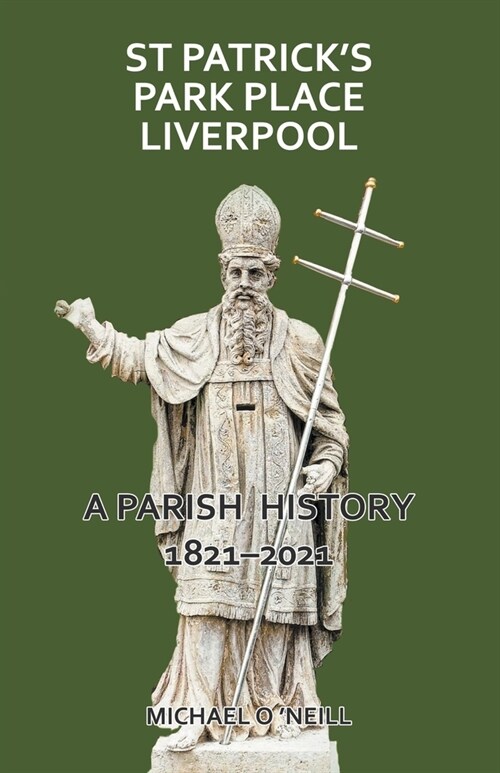 St Patricks Park Place Liverpool. A Parish History 1821-2021 (Paperback)