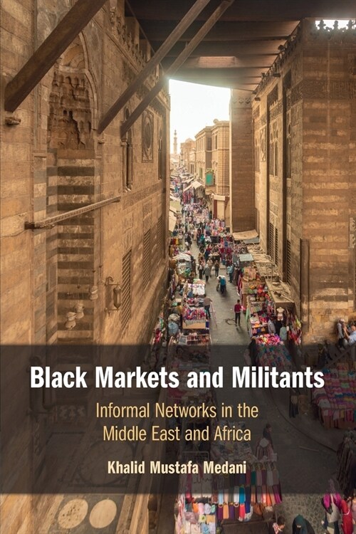 Black Markets and Militants : Informal Networks in the Middle East and Africa (Paperback, 2 Revised edition)