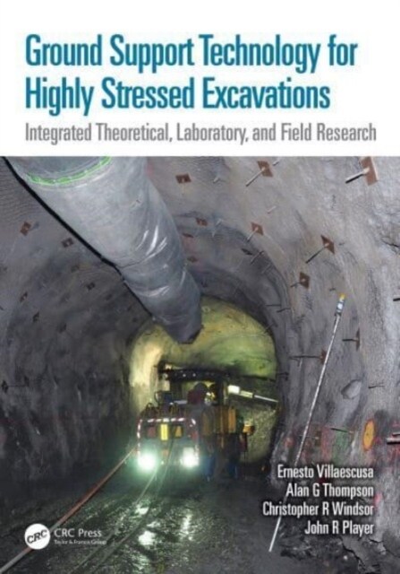 Ground Support Technology for Highly Stressed Excavations : Integrated Theoretical, Laboratory, and Field Research (Hardcover)