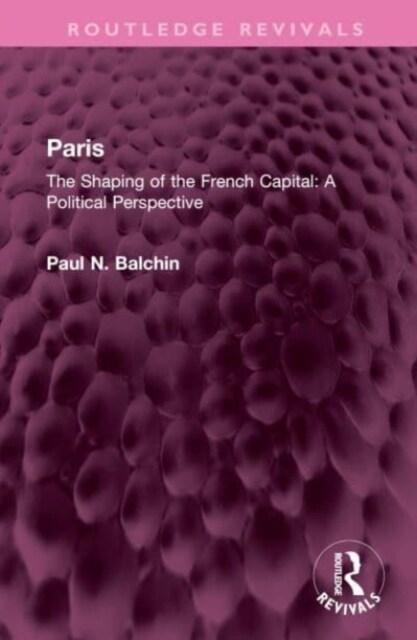 Paris : The Shaping of the French Capital A Political Perspective (Hardcover)