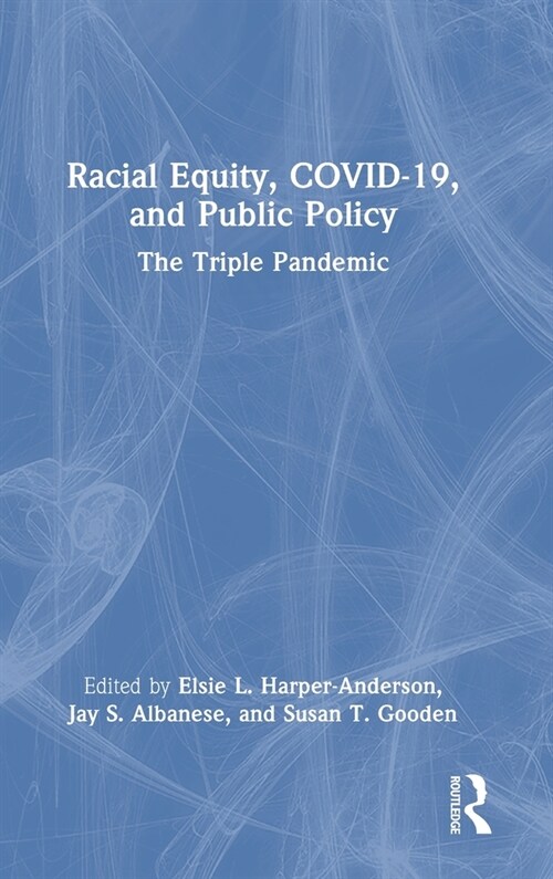 Racial Equity, COVID-19, and Public Policy : The Triple Pandemic (Hardcover)