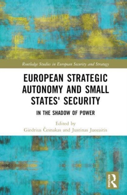 European Strategic Autonomy and Small States Security : In the Shadow of Power (Hardcover)